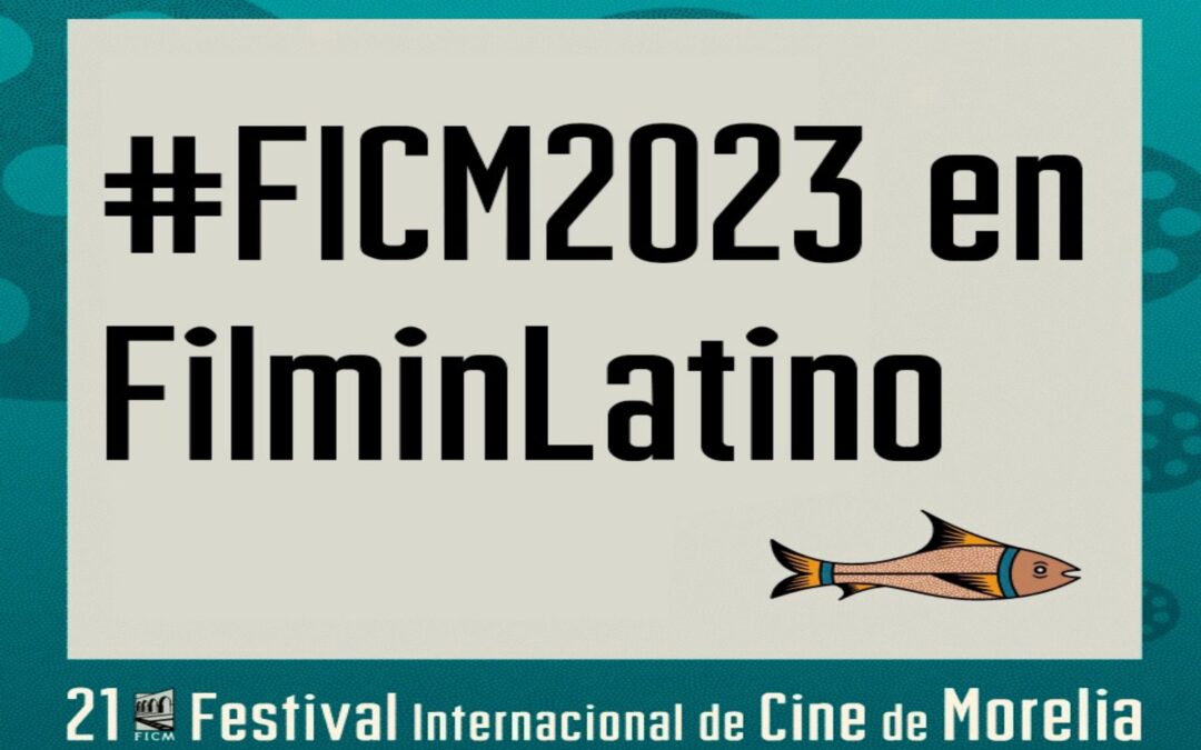 Conoce la programación del 21er FICM que estará disponible en FilminLatino
