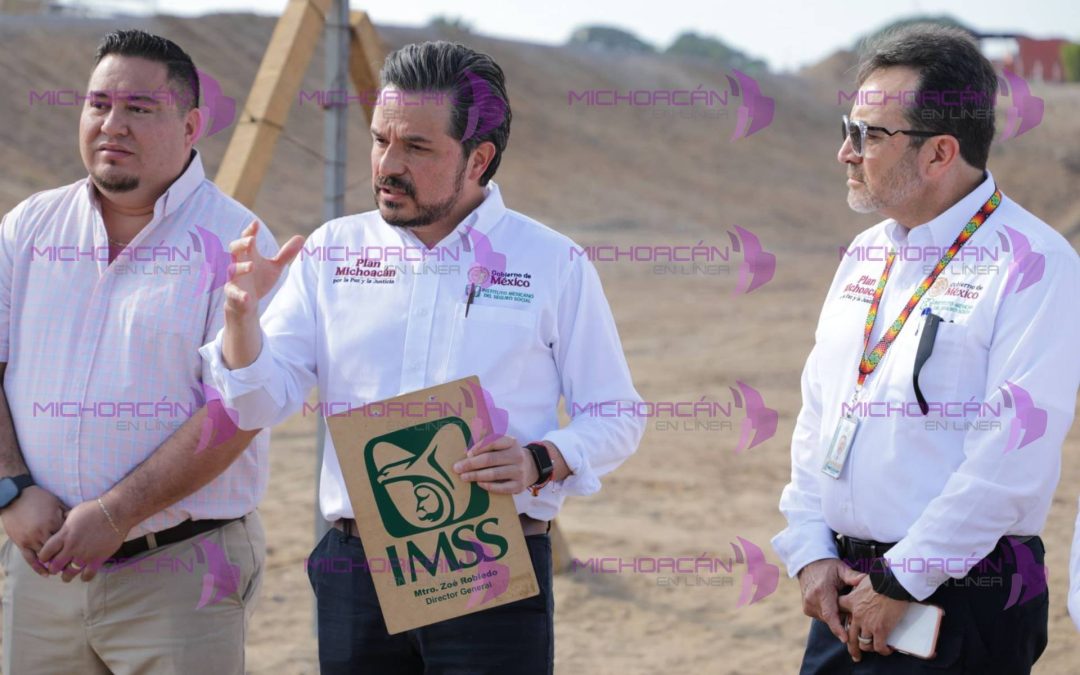 Invierte IMSS 660 mdp en Lázaro Cárdenas como parte del Plan Michoacán por la Paz y la Justicia: Zoé Robledo